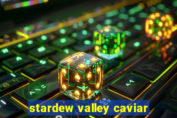 stardew valley caviar